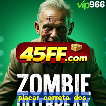 placar correto dos jogos de hoje
